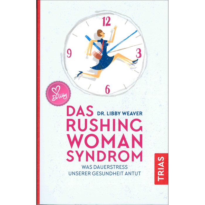 Das Rushing Woman Syndrom, Dr. Libby Weaver