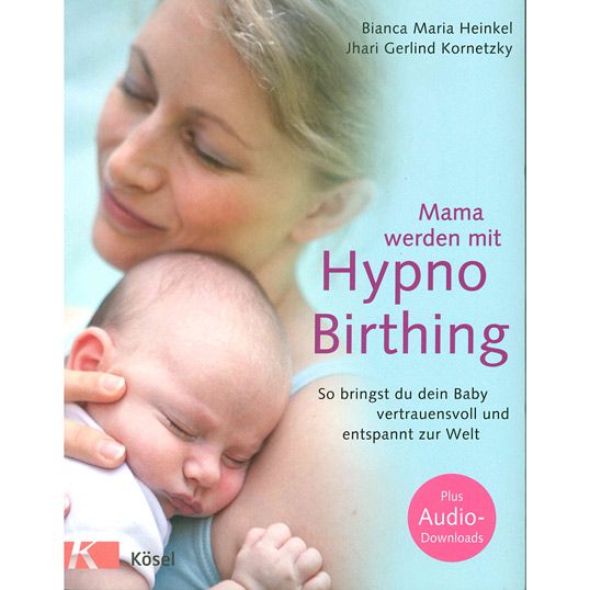 Mama werden mit Hypno Birthing, Heinkel/Kornetzky
